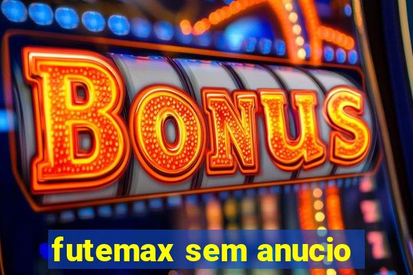 futemax sem anucio